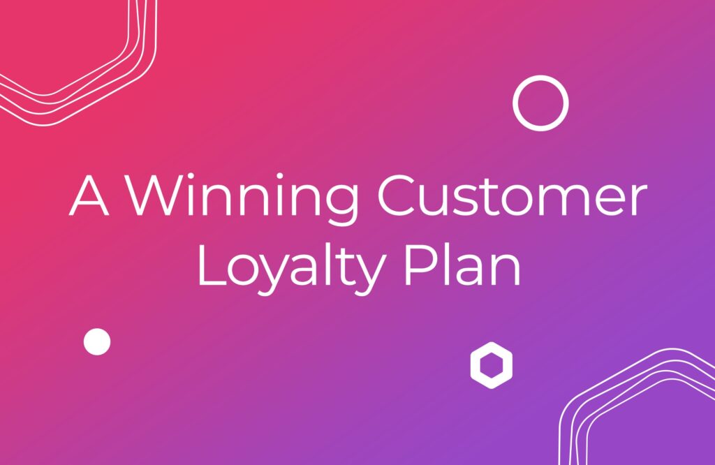 How to Create a Winning Customer Loyalty Plan