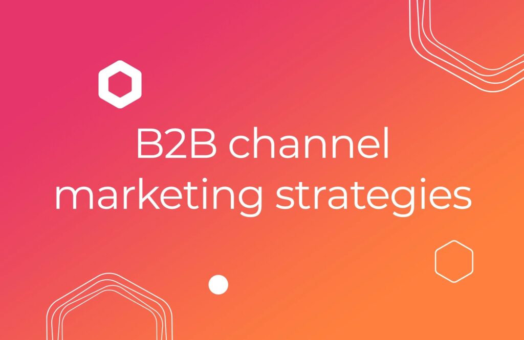 B2B channel marketing strategies to boost partner sales