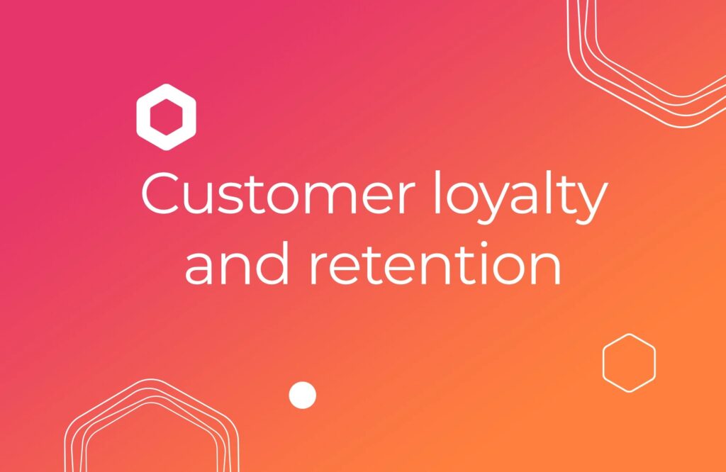 Building customer loyalty and retention (in 10 simple steps)