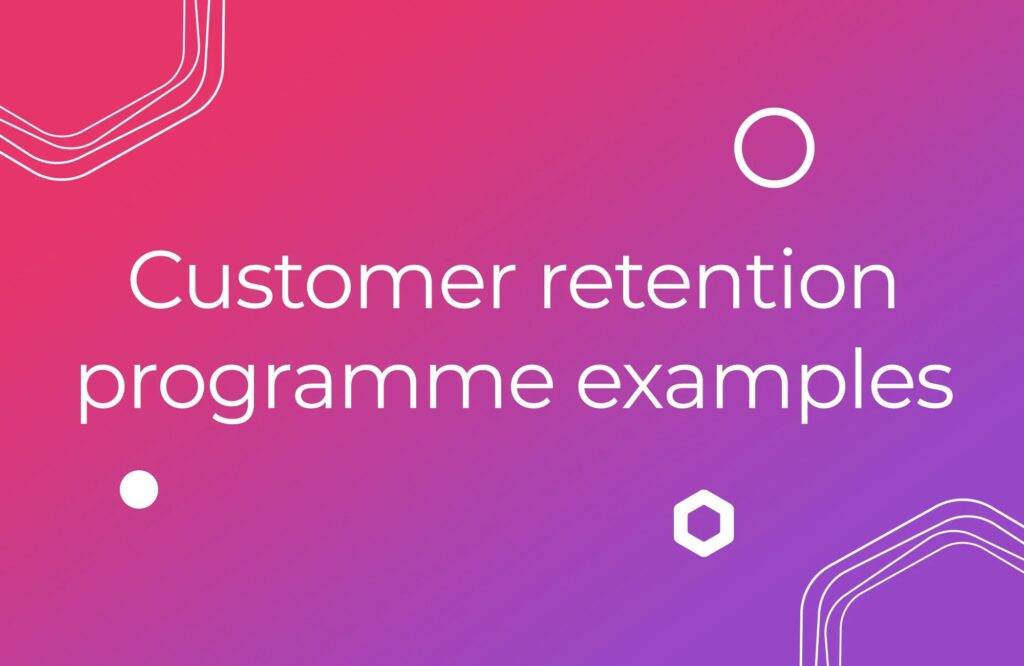 Customer retention programme examples that really work