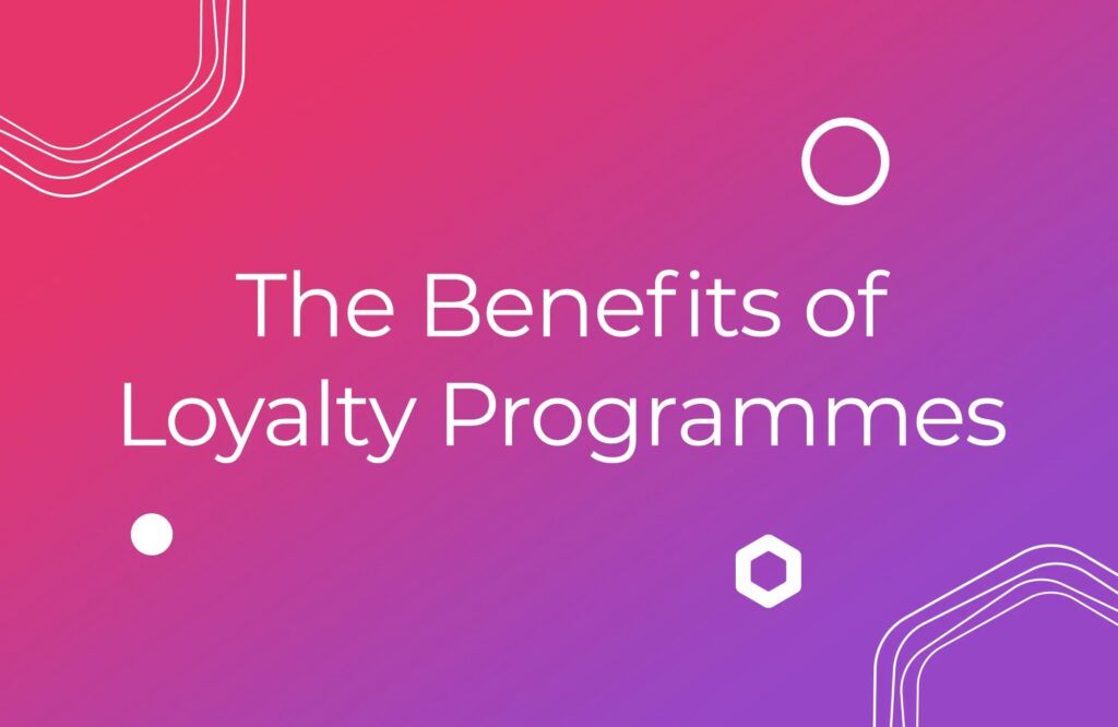 The Benefits of Customer Loyalty Programmes