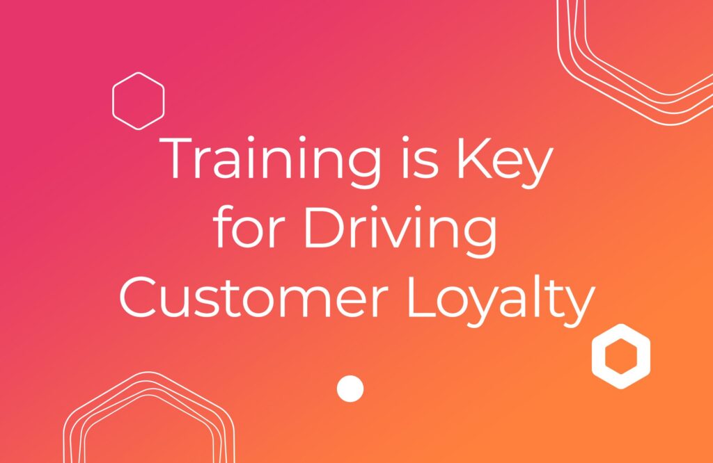 Training is a Key Component to Driving Customer Loyalty