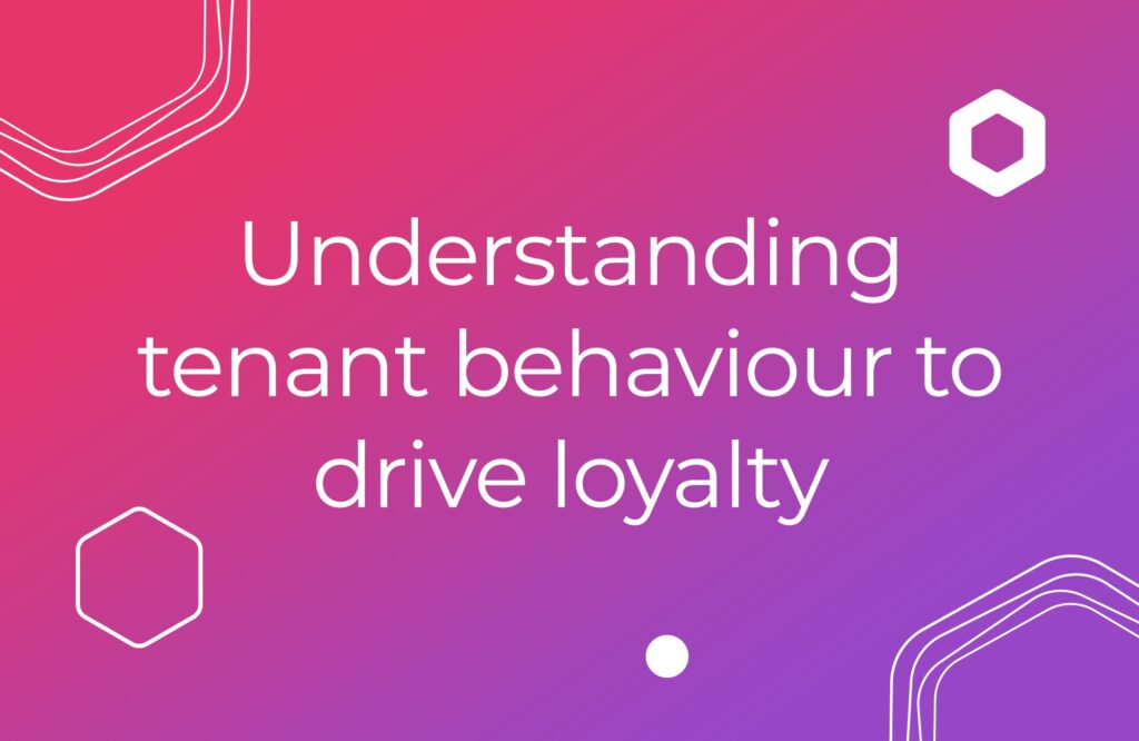 Does understanding tenant behaviour impact their relationship with you, and can we use this understanding to drive loyalty?