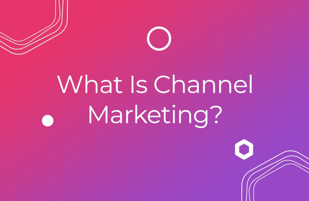 What Is Channel Marketing?