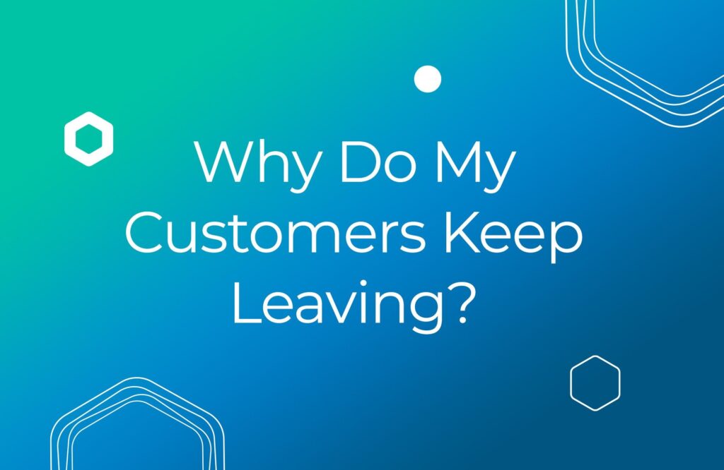 Why Do My Customers Keep Leaving?