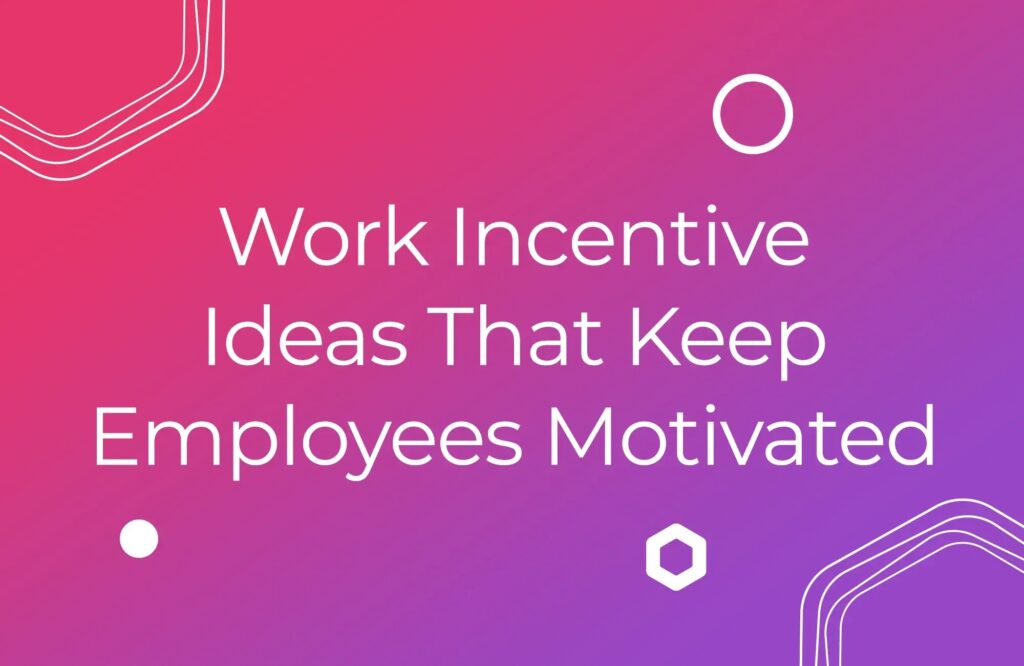 Work Incentive Ideas That Keep Employees Motivated