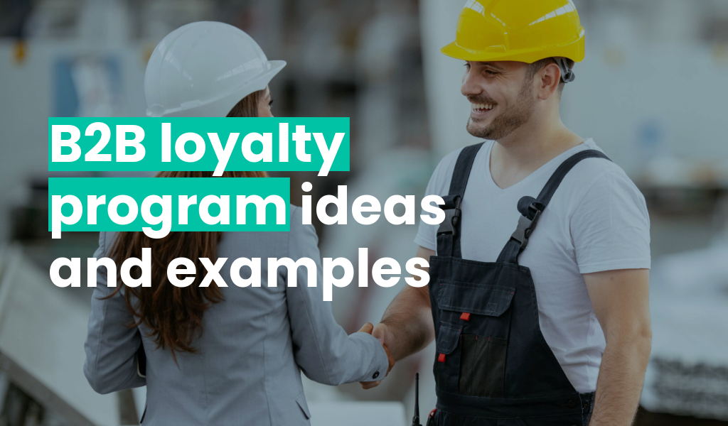 B2B Loyalty Programs Explained (with examples & ideas)