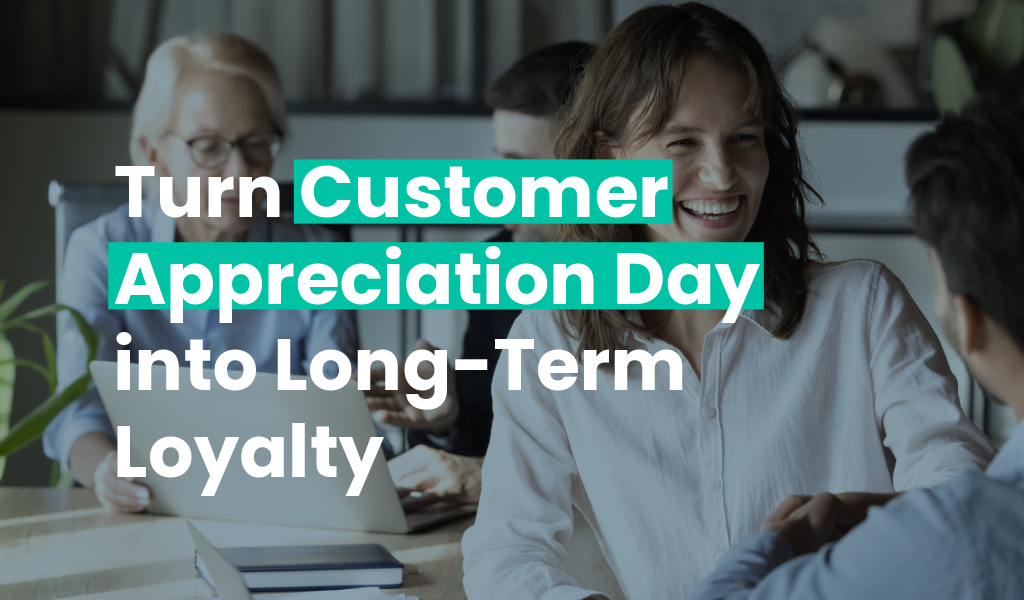 How to Turn Customer Appreciation Day into Long-Term Loyalty