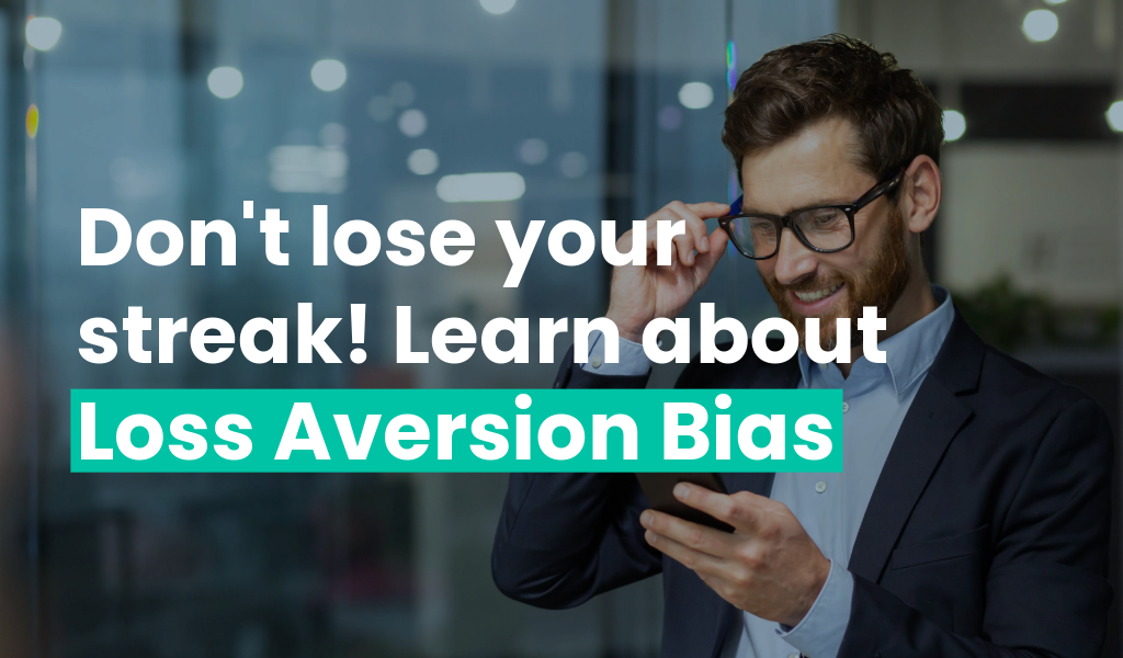 Don’t lose your streak! Learn about Loss Aversion Bias
